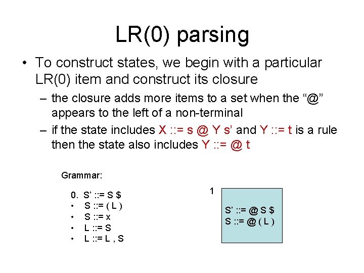 LR(0) parsing • To construct states, we begin with a particular LR(0) item and