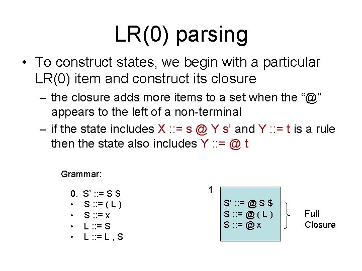 LR(0) parsing • To construct states, we begin with a particular LR(0) item and