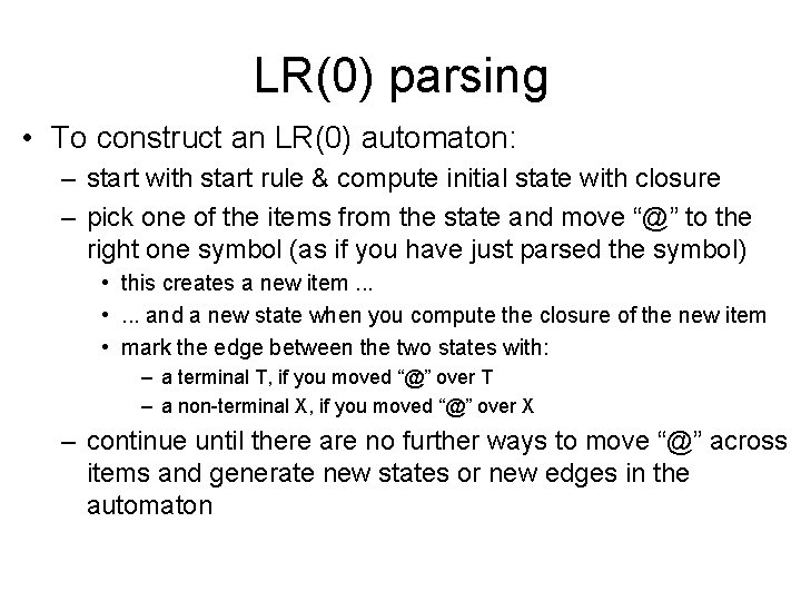 LR(0) parsing • To construct an LR(0) automaton: – start with start rule &