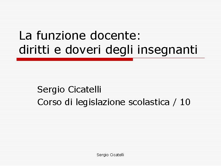 La funzione docente: diritti e doveri degli insegnanti Sergio Cicatelli Corso di legislazione scolastica