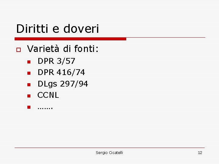 Diritti e doveri o Varietà di fonti: n n n DPR 3/57 DPR 416/74