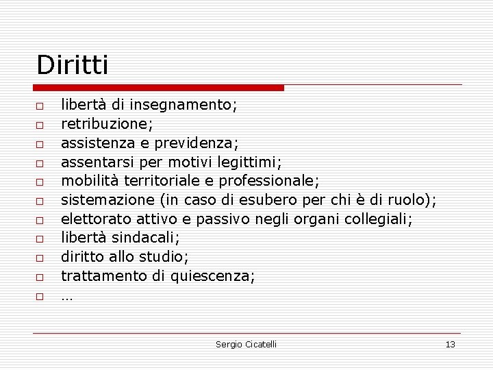 Diritti o o o libertà di insegnamento; retribuzione; assistenza e previdenza; assentarsi per motivi