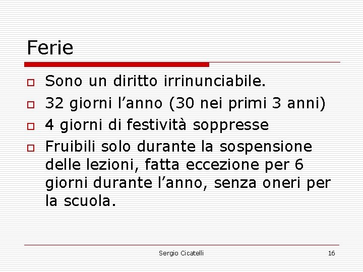 Ferie o o Sono un diritto irrinunciabile. 32 giorni l’anno (30 nei primi 3