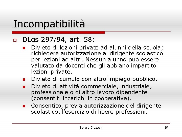 Incompatibilità o DLgs 297/94, art. 58: n n Divieto di lezioni private ad alunni