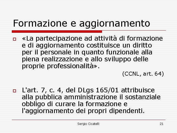 Formazione e aggiornamento o «La partecipazione ad attività di formazione e di aggiornamento costituisce