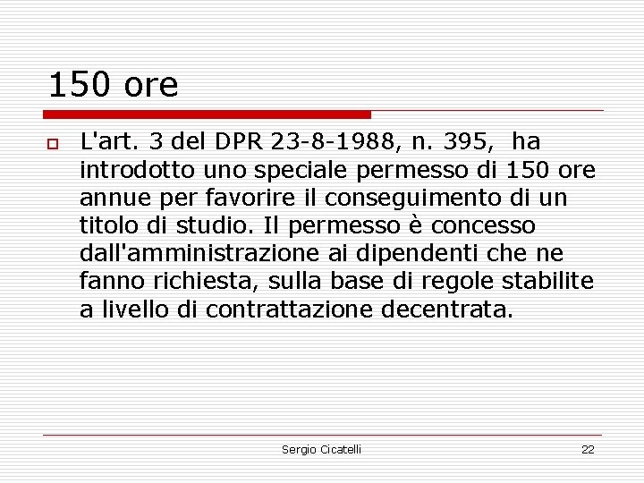 150 ore o L'art. 3 del DPR 23 -8 -1988, n. 395, ha introdotto
