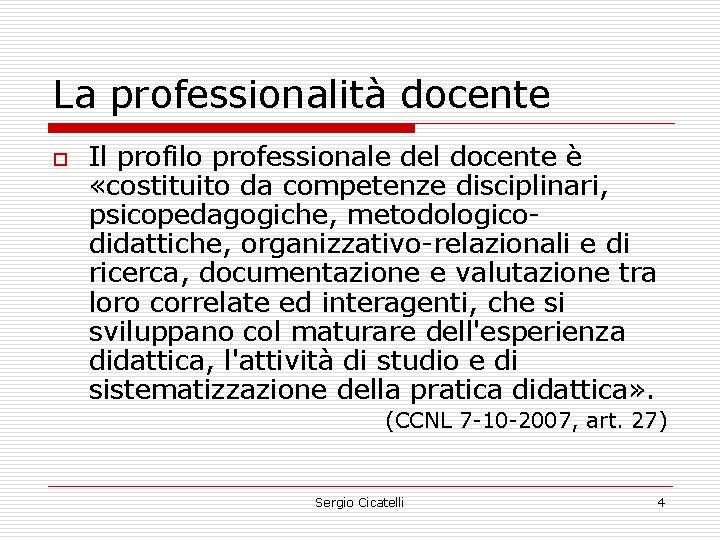 La professionalità docente o Il profilo professionale del docente è «costituito da competenze disciplinari,