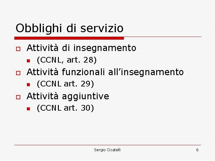 Obblighi di servizio o Attività di insegnamento n o Attività funzionali all’insegnamento n o