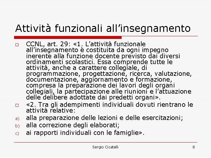 Attività funzionali all’insegnamento o o a) b) c) CCNL, art. 29: « 1. L’attività