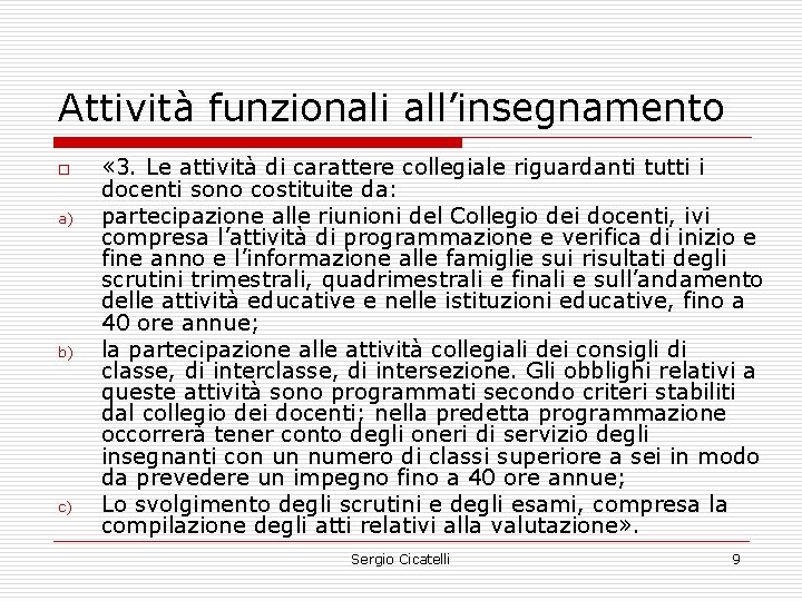 Attività funzionali all’insegnamento o a) b) c) « 3. Le attività di carattere collegiale