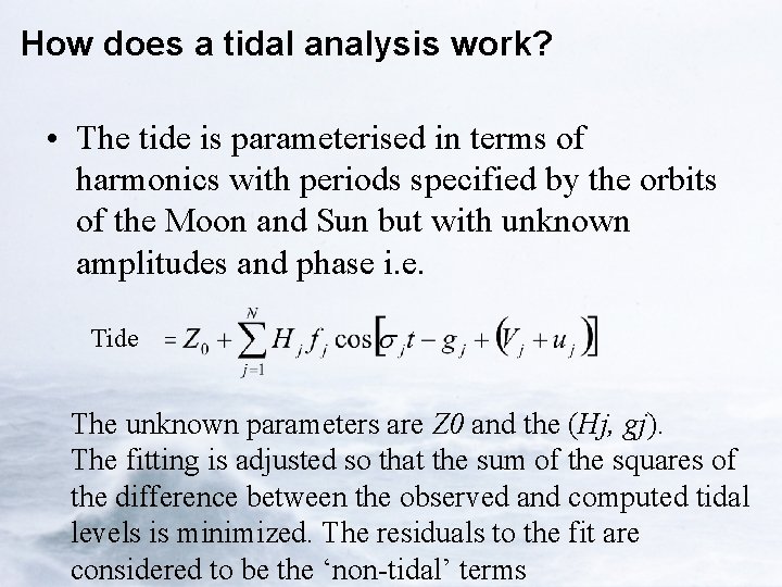 How does a tidal analysis work? • The tide is parameterised in terms of