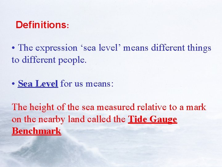 Definitions: • The expression ‘sea level’ means different things to different people. • Sea