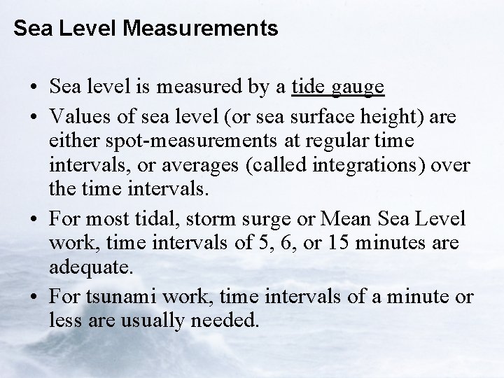 Sea Level Measurements • Sea level is measured by a tide gauge • Values