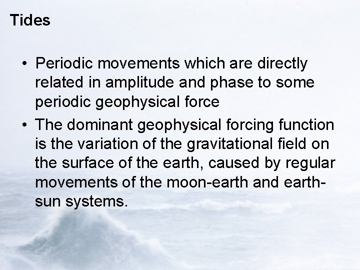 Tides • Periodic movements which are directly related in amplitude and phase to some