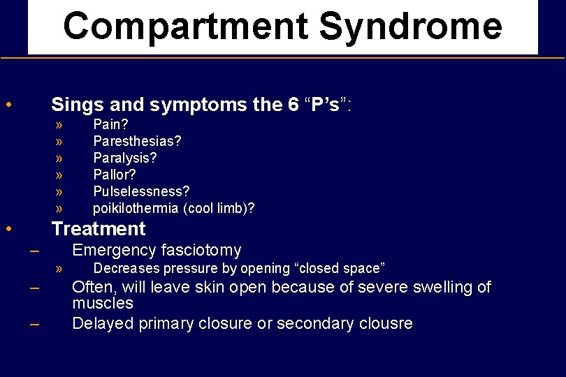 Compartment Syndrome • Sings and symptoms the 6 “P’s”: » » » • Pain?