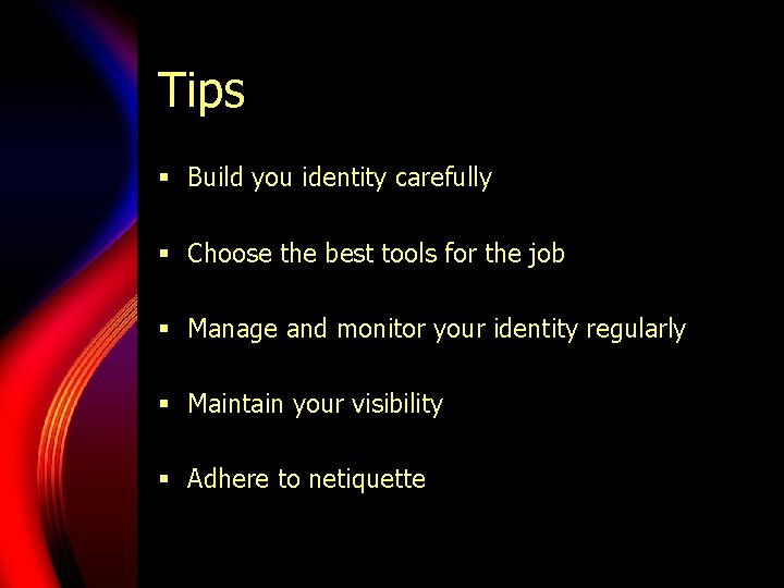 Tips § Build you identity carefully § Choose the best tools for the job Tips § Build you identity carefully § Choose the best tools for the job