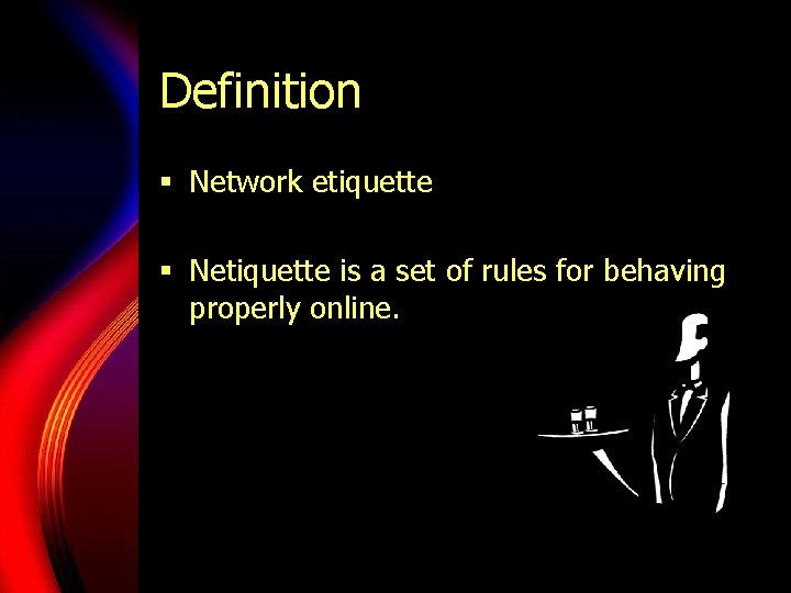 Definition § Network etiquette § Netiquette is a set of rules for behaving properly Definition § Network etiquette § Netiquette is a set of rules for behaving properly