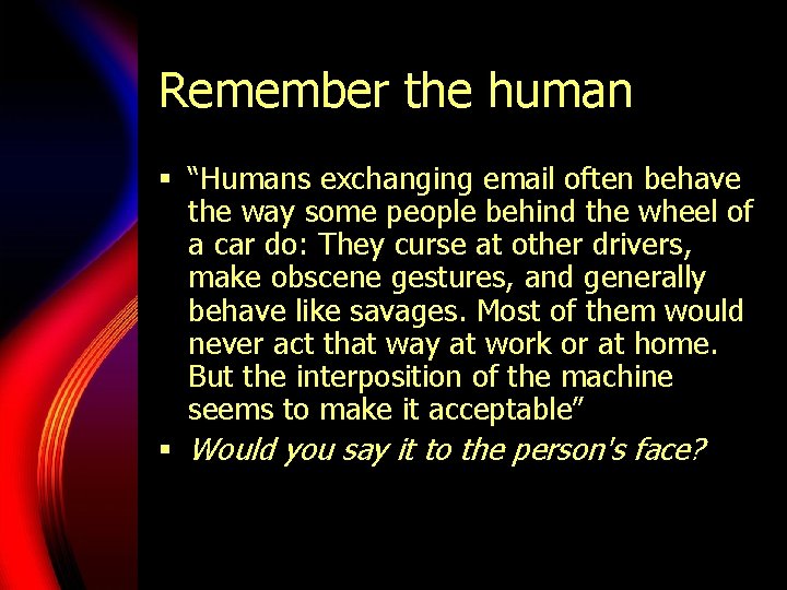 Remember the human § “Humans exchanging email often behave the way some people behind Remember the human § “Humans exchanging email often behave the way some people behind
