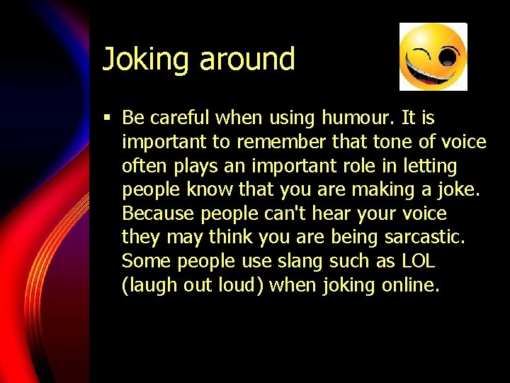 Joking around § Be careful when using humour. It is important to remember that Joking around § Be careful when using humour. It is important to remember that