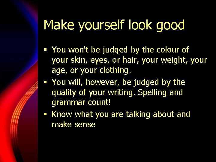 Make yourself look good § You won't be judged by the colour of your Make yourself look good § You won't be judged by the colour of your