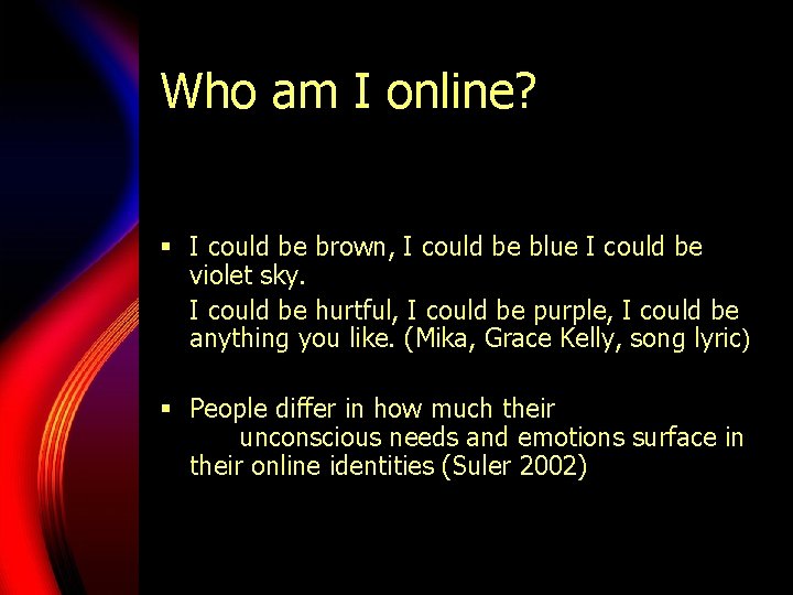 Who am I online? § I could be brown, I could be blue I Who am I online? § I could be brown, I could be blue I
