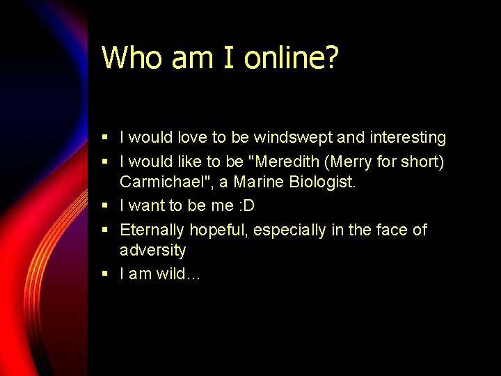 Who am I online? § I would love to be windswept and interesting § Who am I online? § I would love to be windswept and interesting §