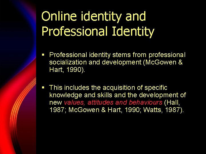Online identity and Professional Identity § Professional identity stems from professional socialization and development Online identity and Professional Identity § Professional identity stems from professional socialization and development