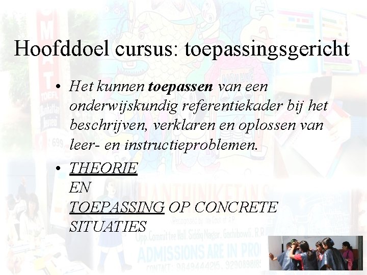 Hoofddoel cursus: toepassingsgericht • Het kunnen toepassen van een onderwijskundig referentiekader bij het beschrijven,