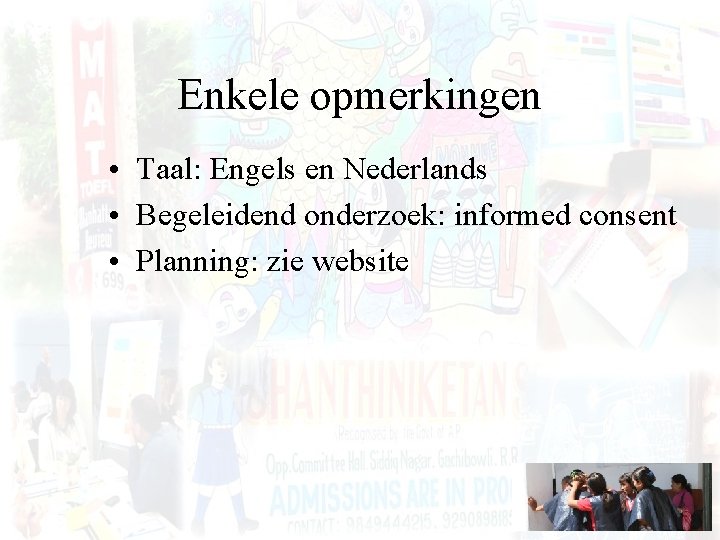 Enkele opmerkingen • Taal: Engels en Nederlands • Begeleidend onderzoek: informed consent • Planning: