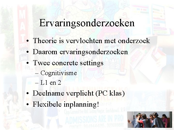 Ervaringsonderzoeken • Theorie is vervlochten met onderzoek • Daarom ervaringsonderzoeken • Twee concrete settings