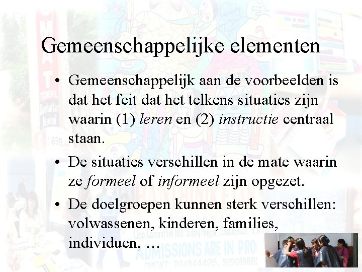 Gemeenschappelijke elementen • Gemeenschappelijk aan de voorbeelden is dat het feit dat het telkens