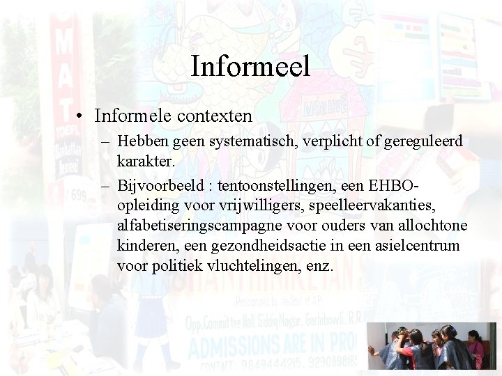 Informeel • Informele contexten – Hebben geen systematisch, verplicht of gereguleerd karakter. – Bijvoorbeeld