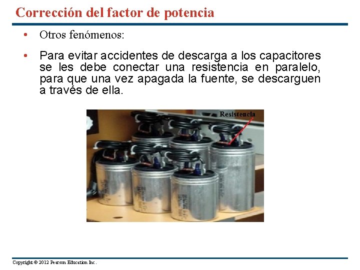 Corrección del factor de potencia • Otros fenómenos: • Para evitar accidentes de descarga