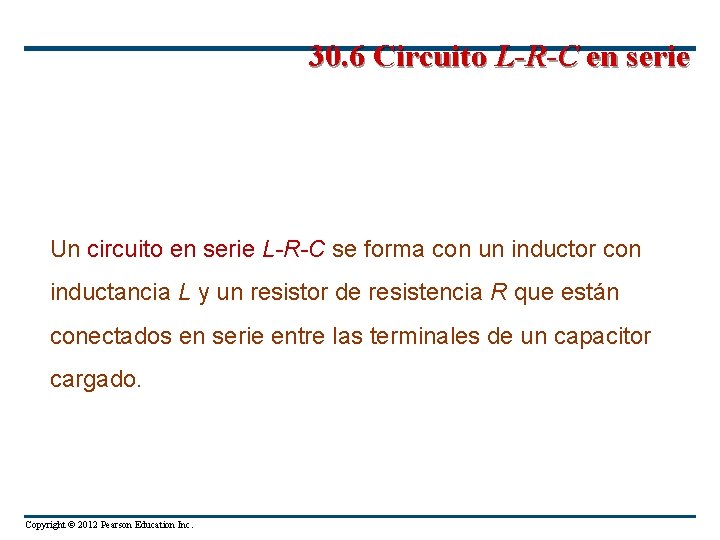 30. 6 Circuito L-R-C en serie Un circuito en serie L-R-C se forma con