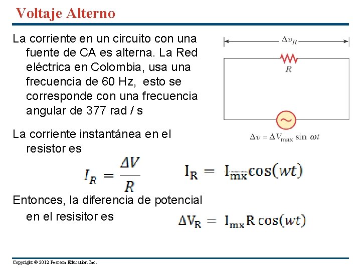 Voltaje Alterno La corriente en un circuito con una fuente de CA es alterna.