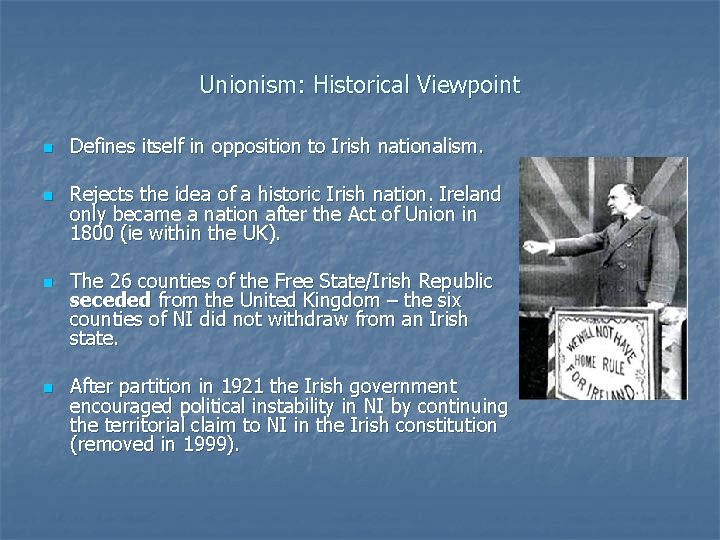 Unionism: Historical Viewpoint n n Defines itself in opposition to Irish nationalism. Rejects the Unionism: Historical Viewpoint n n Defines itself in opposition to Irish nationalism. Rejects the