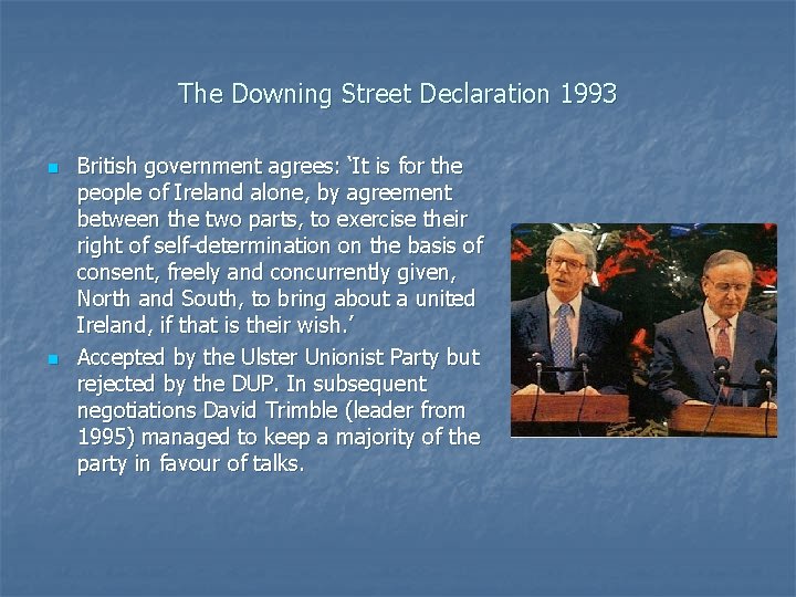 The Downing Street Declaration 1993 n n British government agrees: ‘It is for the The Downing Street Declaration 1993 n n British government agrees: ‘It is for the