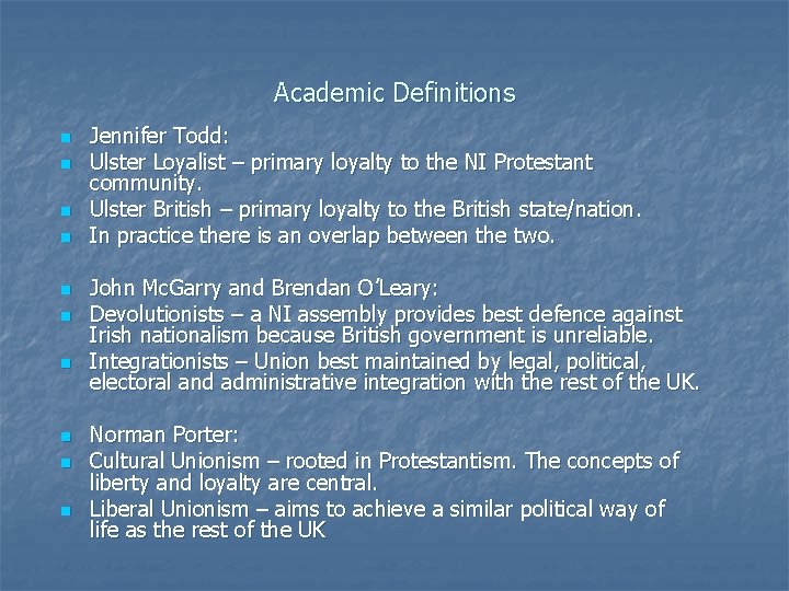 Academic Definitions n n n n n Jennifer Todd: Ulster Loyalist – primary loyalty Academic Definitions n n n n n Jennifer Todd: Ulster Loyalist – primary loyalty