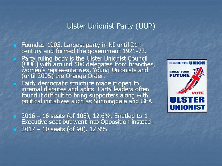 Ulster Unionist Party (UUP) n n n Founded 1905. Largest party in NI until Ulster Unionist Party (UUP) n n n Founded 1905. Largest party in NI until