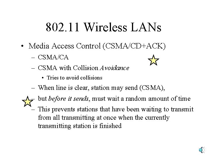 802. 11 Wireless LANs • Media Access Control (CSMA/CD+ACK) – CSMA/CA – CSMA with