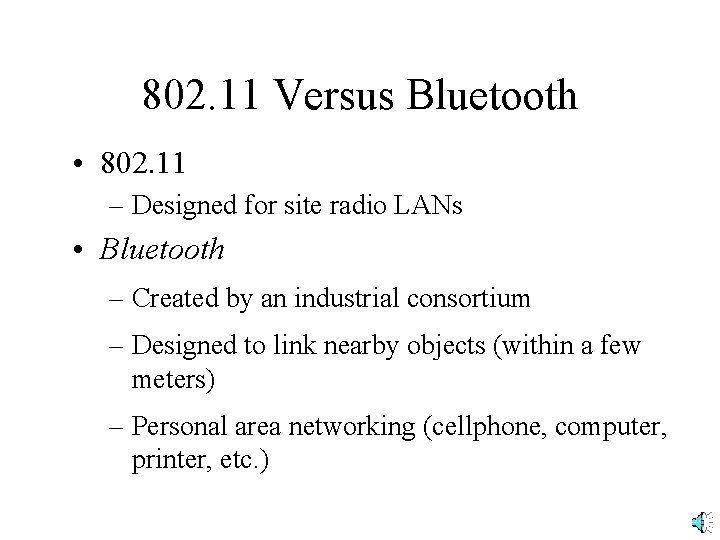 802. 11 Versus Bluetooth • 802. 11 – Designed for site radio LANs •