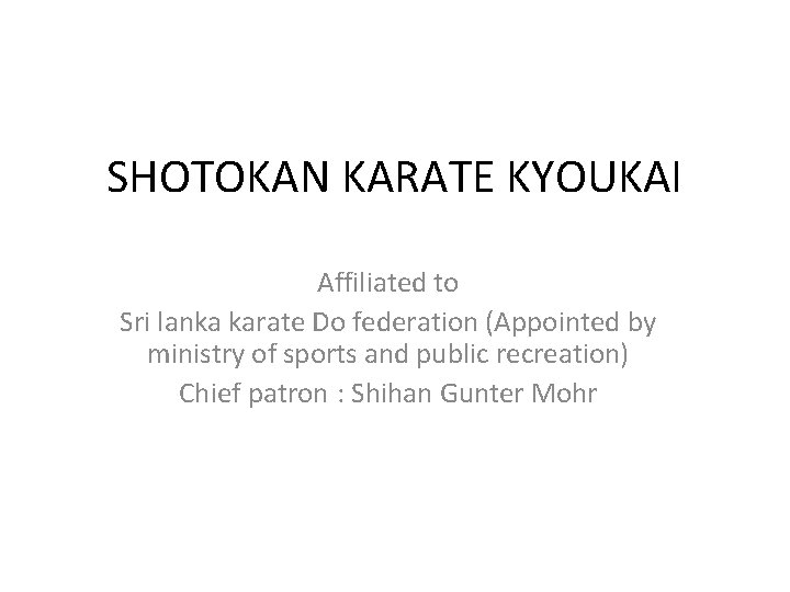 SHOTOKAN KARATE KYOUKAI Affiliated to Sri lanka karate Do federation (Appointed by ministry of