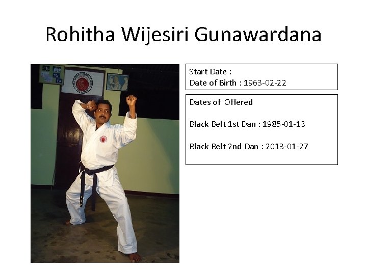 Rohitha Wijesiri Gunawardana Start Date : Date of Birth : 1963 -02 -22 Dates