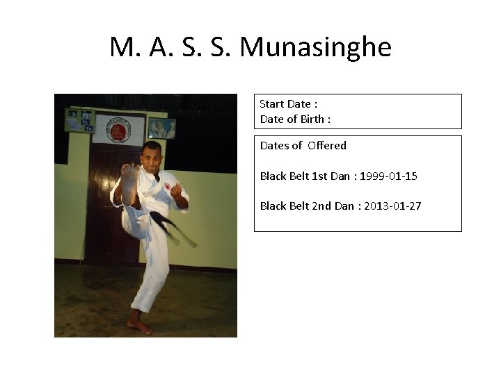 M. A. S. S. Munasinghe Start Date : Date of Birth : Dates of