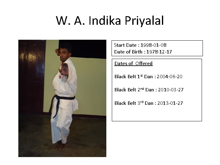 W. A. Indika Priyalal Start Date : 1998 -01 -08 Date of Birth :