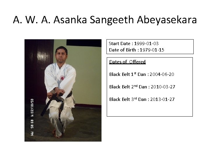 A. W. A. Asanka Sangeeth Abeyasekara Start Date : 1999 -01 -03 Date of