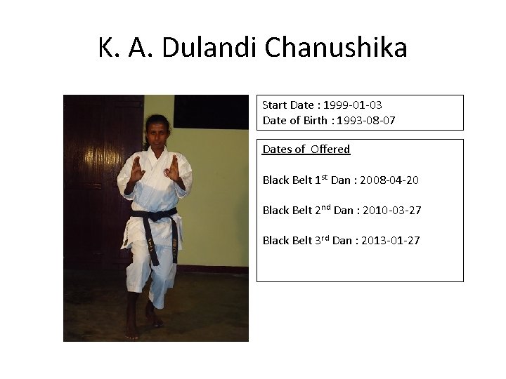 K. A. Dulandi Chanushika Start Date : 1999 -01 -03 Date of Birth :