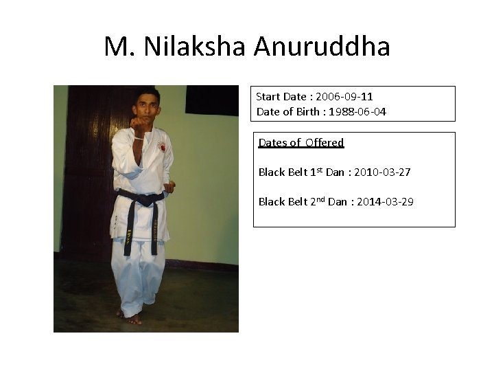 M. Nilaksha Anuruddha Start Date : 2006 -09 -11 Date of Birth : 1988