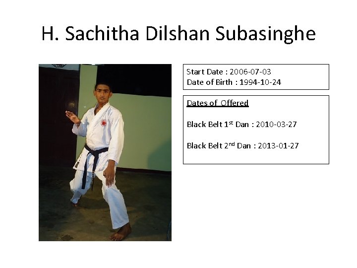 H. Sachitha Dilshan Subasinghe Start Date : 2006 -07 -03 Date of Birth :