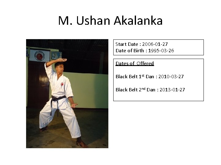 M. Ushan Akalanka Start Date : 2006 -01 -27 Date of Birth : 1995